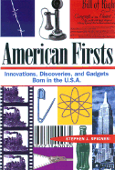 American Firsts: Innovations, Discoveries, and Gadgets Born in the U.S.A. - Spignesi, Stephen J