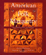 American Folk Marquetry: Masterpieces in Wood - Muhlberger, Richard