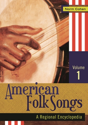 American Folk Songs [2 Volumes]: A Regional Encyclopedia - Cohen, Norman (Editor)