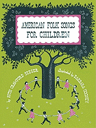American Folk Songs for Children in Home, School, and Nursery School: A Book for Children, Parents, and Teachers