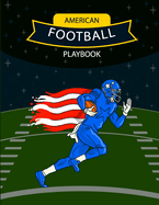 American Football Playbook: Design Your Own Plays, Strategize and Create Winning Game Plans Using Football Coach Notebook with Field Diagrams for Drawing Up Plays, Scouting and Creating Drills for Coaches and Players