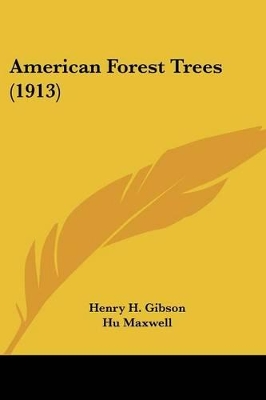 American Forest Trees (1913) - Gibson, Henry H, and Maxwell, Hugh (Editor)