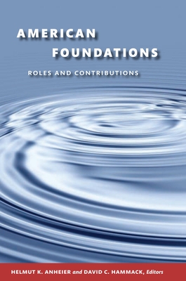 American Foundations: Roles and Contributions - Anheier, Helmut K (Editor), and Hammack, David C (Editor)