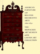 American Furniture with Related Decorative Arts, 1660-1830: The Milwaukee Art Museum and the Layton Art Collection - Jobe, Brock W, and Layton, Art Collection, and Stokes, Jayne E