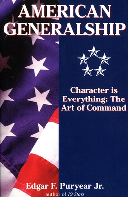 American Generalship: Character is Everything: The Art of Command - Puryear, Edgar