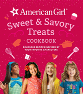 American Girl Sweet & Savory Treats Cookbook: Delicious Recipes Inspired by Your Favorite Characters (American Girl Doll Gifts)