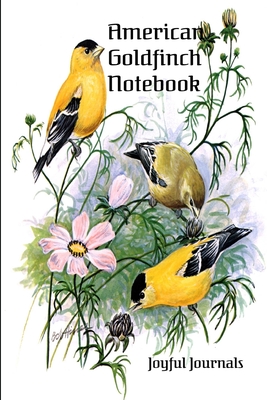 American Goldfinch Notebook - Journals, Joyful