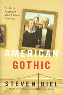 American Gothic: A Life of American's Most Famous Painting