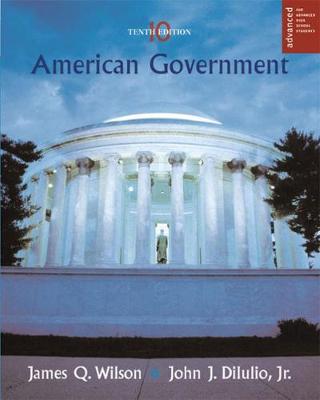 American Government, Advanced Placement Edition: Institutions and Policies - Wilson, James Q, and Dilulio, John J, Jr.