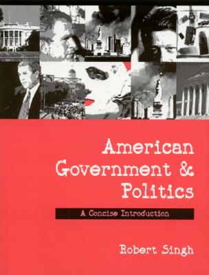 American Government and Politics: A Concise Introduction - Singh, Robert P