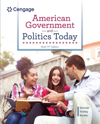 American Government and Politics Today, Brief - Schmidt, Steffen, and Shelley, Mack, and Bardes, Barbara