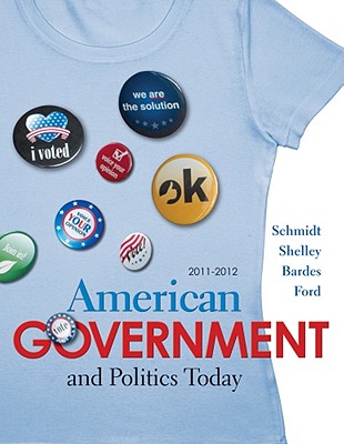 American Government and Politics Today - Schmidt, Steffen W, and Shelley, Mack C, II, and Bardes, Barbara A