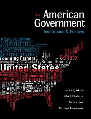 American Government: Institutions and Policies - Wilson, James Q, and Diiulio, and Bose, Meena, Dr., Ph.D.