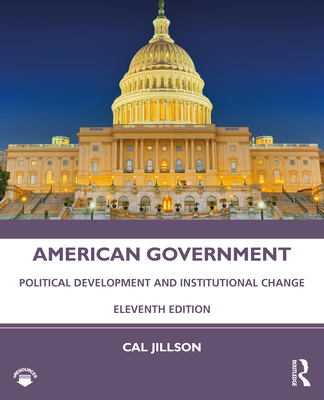 American Government: Political Development and Institutional Change - Jillson, Cal