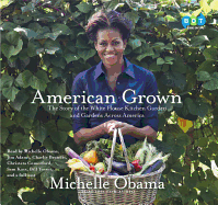 American Grown: The Story of the White House Kitchen Garden and Gardens Across America - Obama, Michelle, and Obama, Michelle (Read by), and Various (Read by)