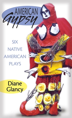 American Gypsy, Volume 45: Six Native American Plays - Glancy, Diane