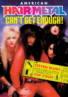 American Hair Metal: Can't Get Enough! - Blush, Steven, and Z'Nuff, Chip (Introduction by)