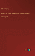 American Hand Book of the Daguerreotype: in large print