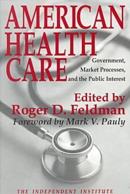 American Health Care: Government, Market Processes and the Public Interest - Feldman, Roger