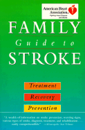 American Heart Association Family Guide to Stroke: Treatment, Recovery, and Prevention