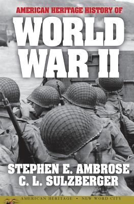 American Heritage History of World War II - Ambrose, Stephen E, and Sulzberger, C L