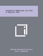 American Heritage, V12, No. 5, August, 1961