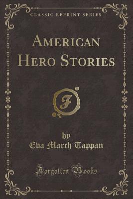 American Hero Stories (Classic Reprint) - Tappan, Eva March