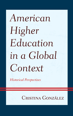 American Higher Education in a Global Context: Historical Perspectives - Gonzlez, Cristina