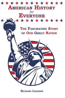 American History for Everyone: The Fascinating Story of Our Great Nation - Lederer, Richard