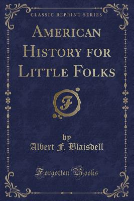 American History for Little Folks (Classic Reprint) - Blaisdell, Albert F