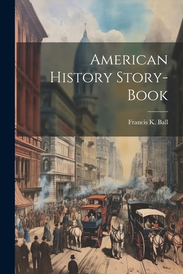 American History Story-book - Ball, Francis K