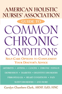 American Holistic Nurses' Association Guide to Common Chronic Conditions: Self-Care Options to Complement Your Doctor's Advice