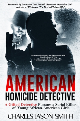 American Homicide Detective: A Gifted Detective Pursues a Serial Killer - Smith, Charles J