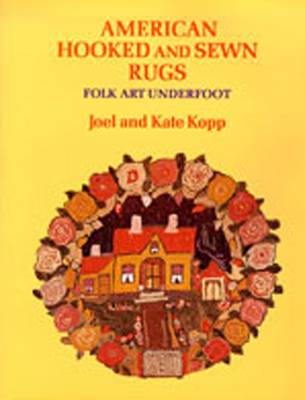 American Hooked and Sewn Rugs: Folk Art Underfoot - Kopp, Joel, and Kopp, Kate