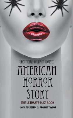 American Horror Story - The Ultimate Quiz Book: Over 600 Questions and Answers - Goldstein, Jack, and Taylor, Frankie