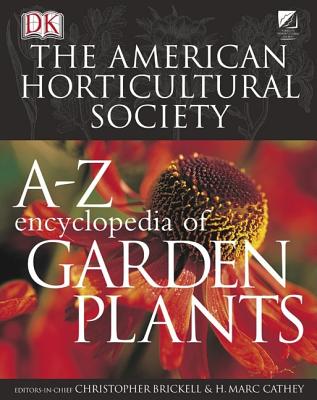 American Horticultural Society A to Z Encyclopedia of Garden Plants - Cathey, Henry Marc, Dr., and Brickell, Christopher, and Cathey, H Marc