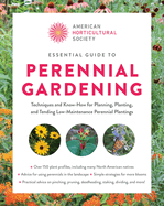 American Horticultural Society Essential Guide to Perennial Gardening: Techniques and Know-How for Planning, Planting, and Tending Low-Maintenance Perennial Plantings