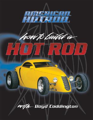 American Hot Rod: How to Build a Hot Rod with Boyd Coddington - Parks, Dennis W.