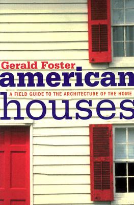 American Houses: A Field Guide to the Architecture of the Home - Foster, Gerald