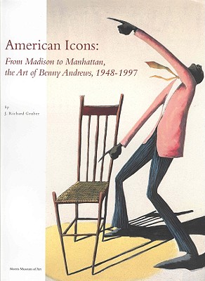 American Icons: From Madison to Manhattan, the Art of Benny Andrews, 1948-1997 - Gruber, J Richard