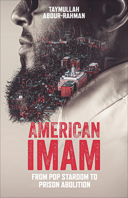 American Imam: From Pop Stardom to Prison Abolition - Abdur-Rahman, Taymullah