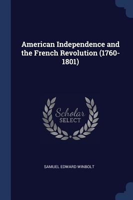 American Independence and the French Revolution (1760-1801) - Winbolt, Samuel Edward