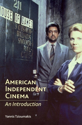 American Independent Cinema: An Introduction - Tzioumakis, Yannis