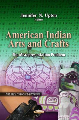 American Indian Arts & Crafts: The Misrepresentation Problem - Upton, Jennifer N (Editor)