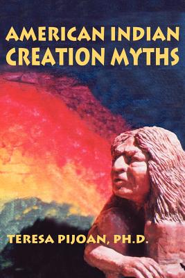 American Indian Creation Myths - Pijoan, Teresa, PhD