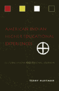 American Indian Higher Educational Experiences: Cultural Visions and Personal Journeys - Huffman, Terry