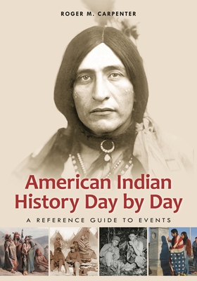 American Indian History Day by Day: A Reference Guide to Events - Carpenter, Roger