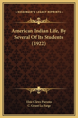 American Indian Life, by Several of Its Students (1922) - Parsons, Elsie Clews (Editor), and La Farge, C Grant (Illustrator)