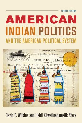 American Indian Politics and the American Political System - Wilkins, David E., and Kiiwetinepinesiik Stark, Heidi