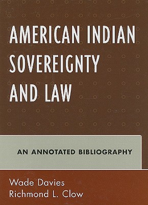 American Indian Sovereignty and Law: An Annotated Bibliography - Davies, Wade (Editor), and Clow, Richmond L (Editor)